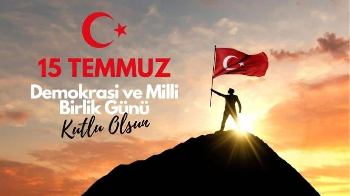 15 TEMMUZ DEMOKRASİ ve MİLLİ BİRLİK GÜNÜ