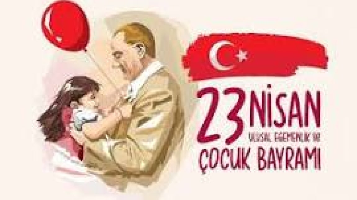 23 NİSAN ULUSAL EGEMENLİK VE ÇOCUK BAYRAMI